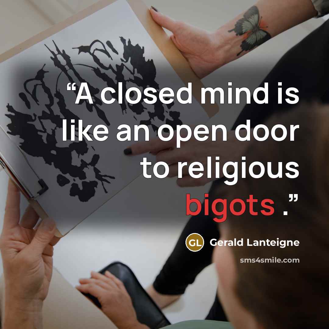 “A closed mind is like an open door to religious bigots .” quote by Gerald Lanteigne