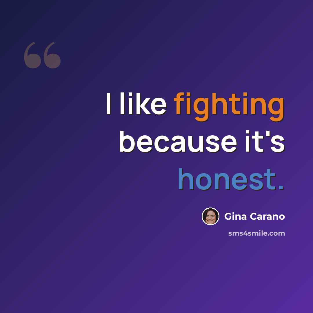 “I like fighting because it's honest.” quote by Gina Carano