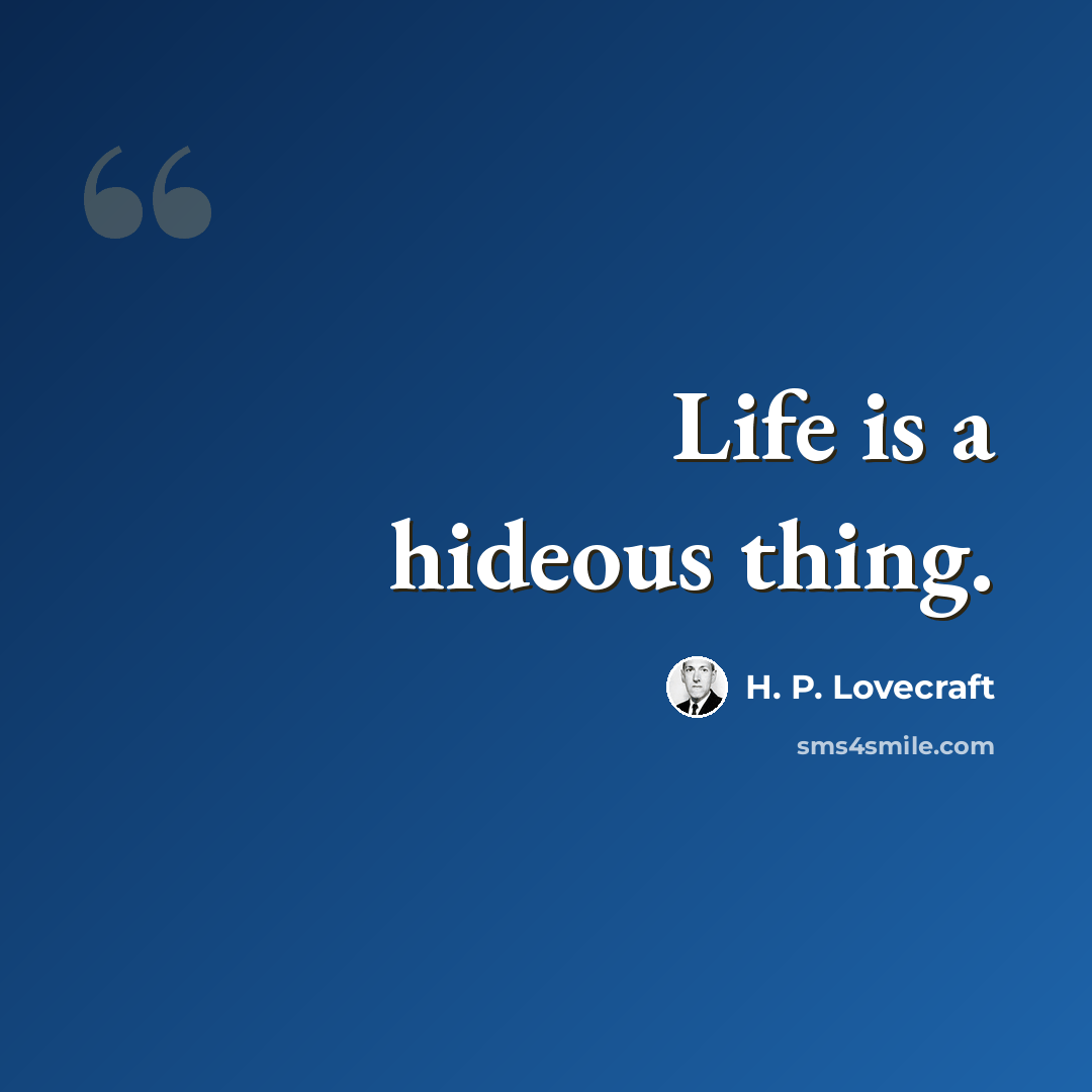“Life is a hideous thing.” quote by H. P. Lovecraft