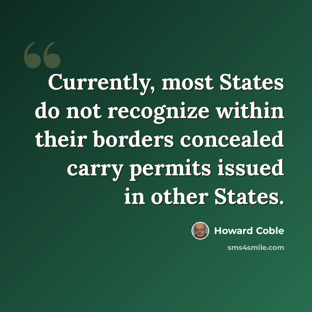 “Currently, most States do not recognize within their borders concealed carry permits issued in other States.” quote by Howard Coble