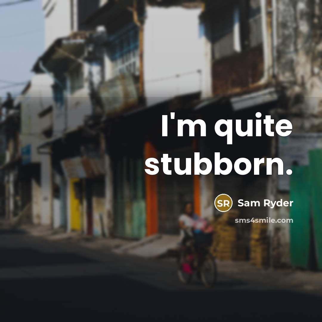 “I'm quite stubborn.” quote by Sam Ryder