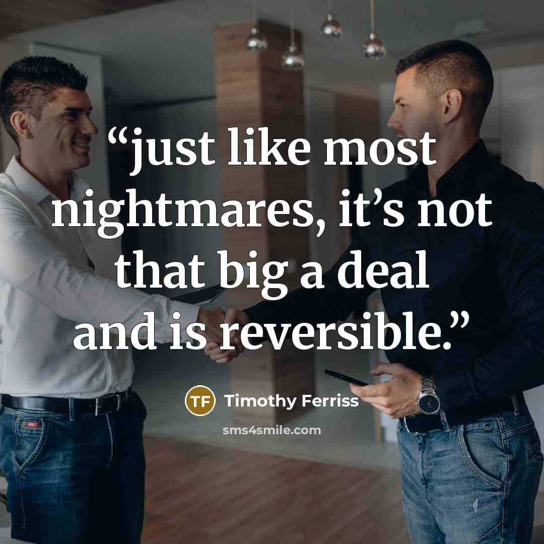 “just like most nightmares, it’s not that big a deal and is reversible.” quote by Timothy Ferriss