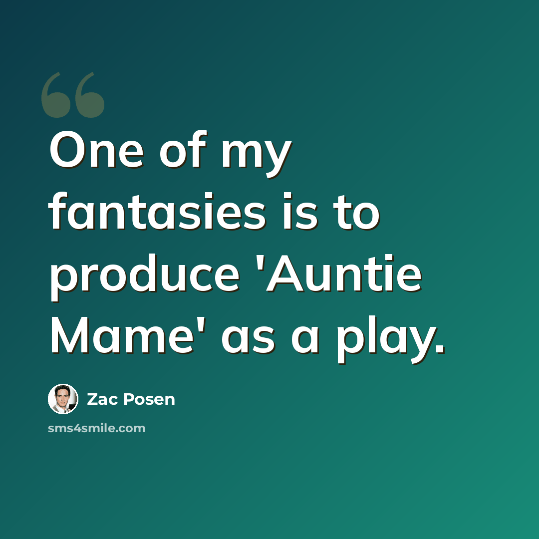 “One of my fantasies is to produce 'Auntie Mame' as a play.” quote by Zac Posen