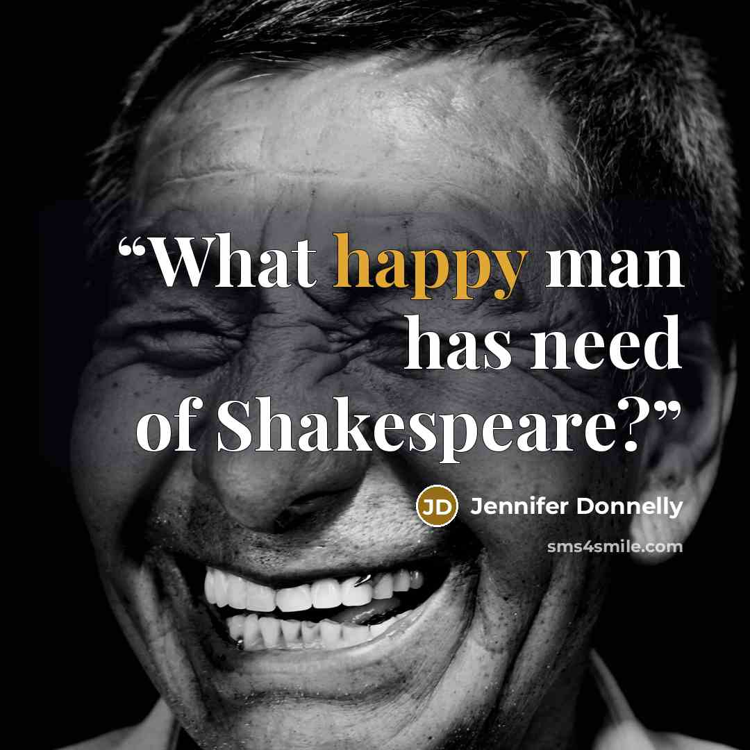 “What happy man has need of Shakespeare?” quote by Jennifer Donnelly