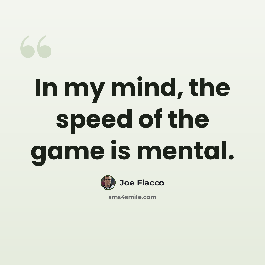 “In my mind, the speed of the game is mental.” quote by Joe Flacco