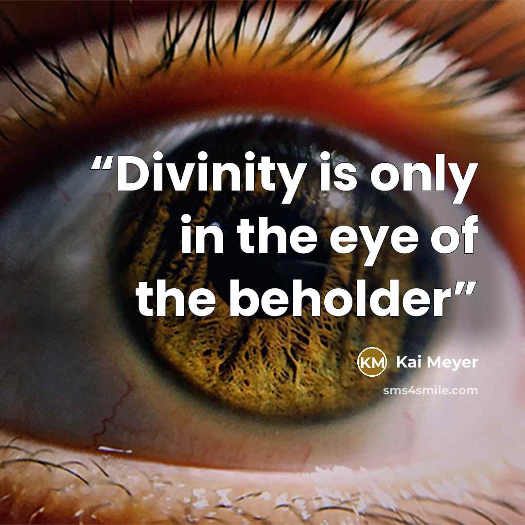 “Divinity is only in the eye of the beholder” quote by Kai Meyer