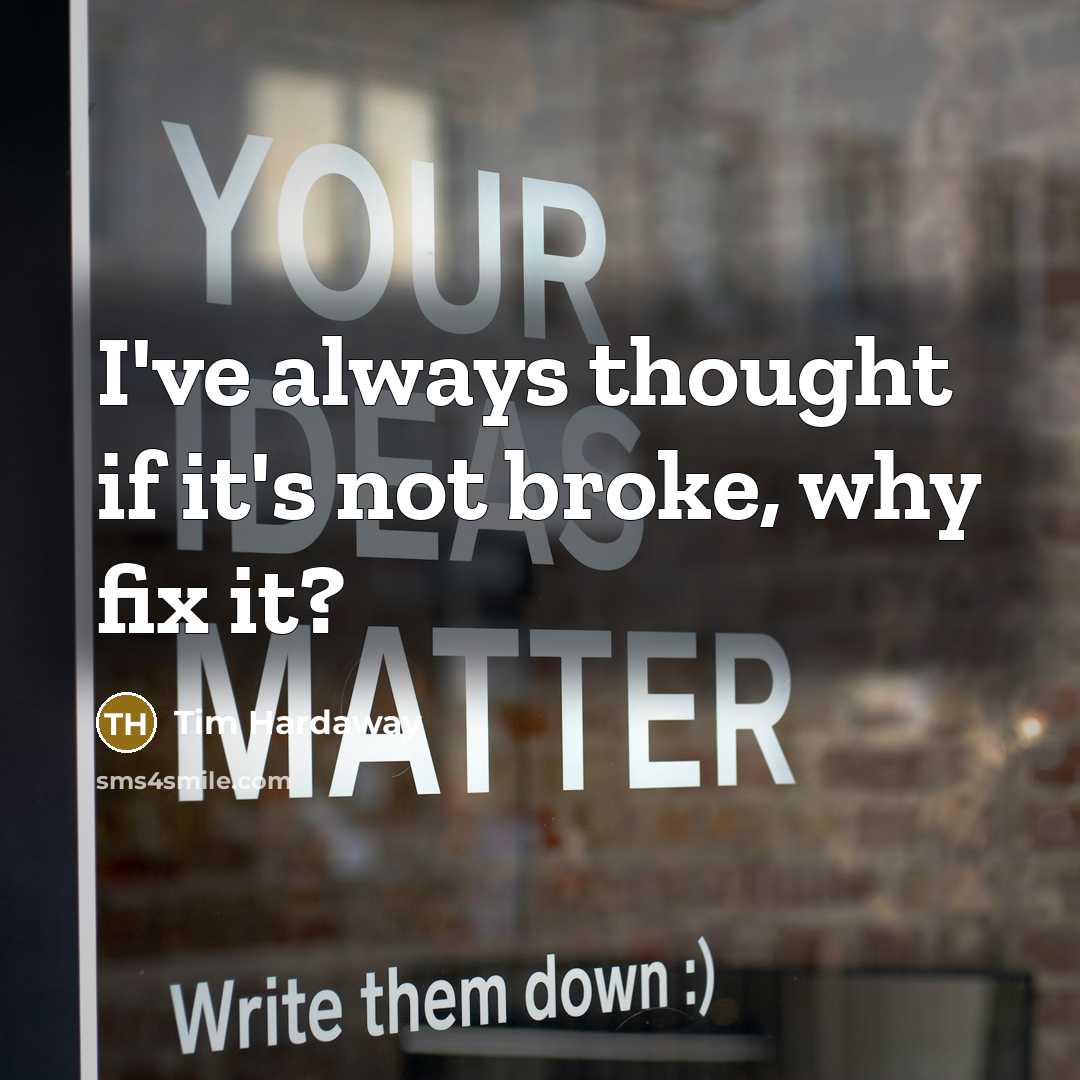 “I've always thought if it's not broke, why fix it?” quote by Tim Hardaway