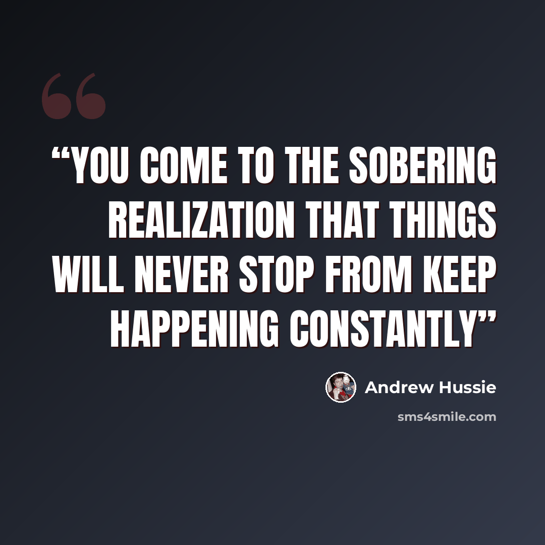 “You come to the sobering realization that things will never stop from keep happening constantly” quote by Andrew Hussie