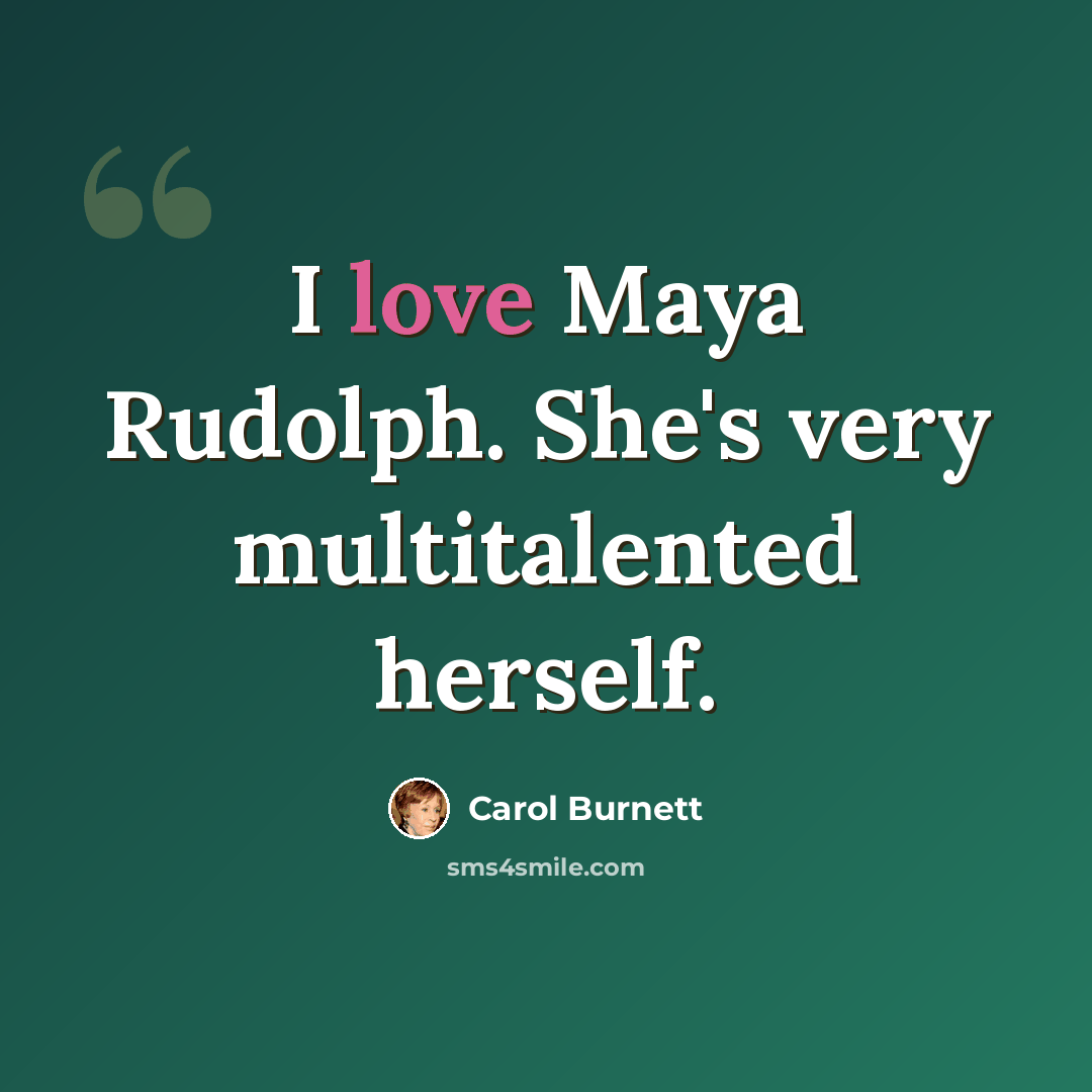 “I love Maya Rudolph. She's very multitalented herself.” quote by Carol Burnett