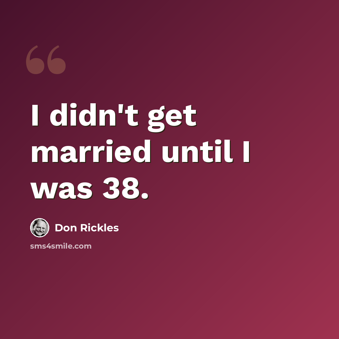 “I didn't get married until I was 38.” quote by Don Rickles