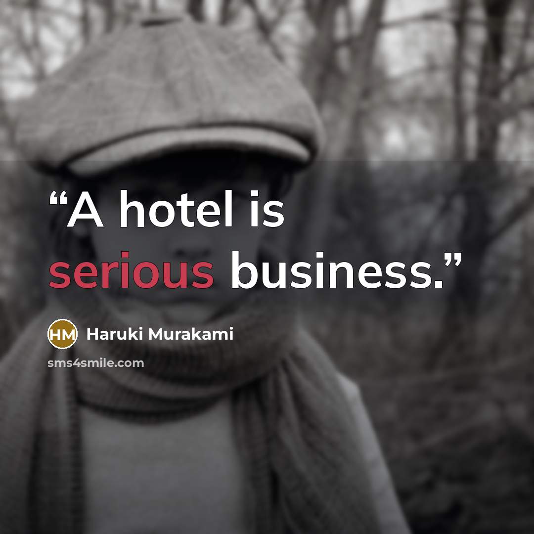 “A hotel is serious business.” quote by Haruki Murakami