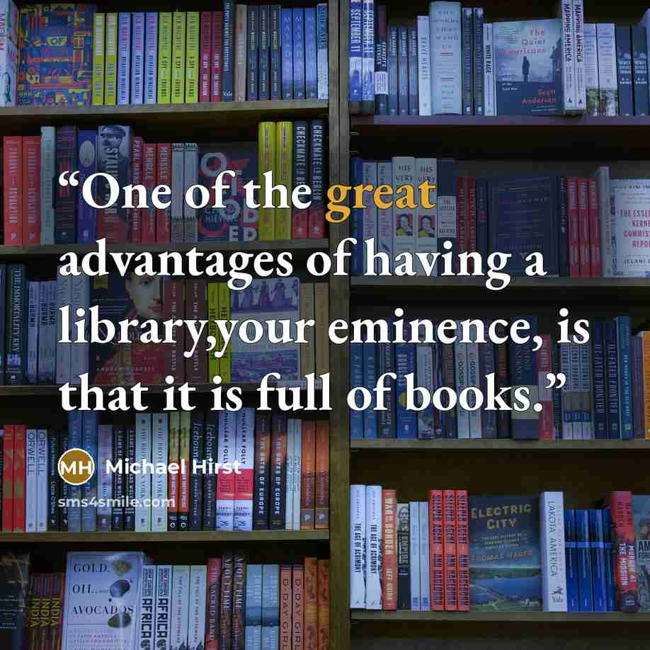 “One of the great advantages of having a library,your eminence, is that it is full of books.” quote by Michael Hirst