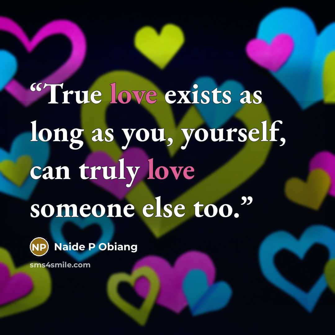 “True love exists as long as you, yourself, can truly love someone else too.” quote by Naide P Obiang