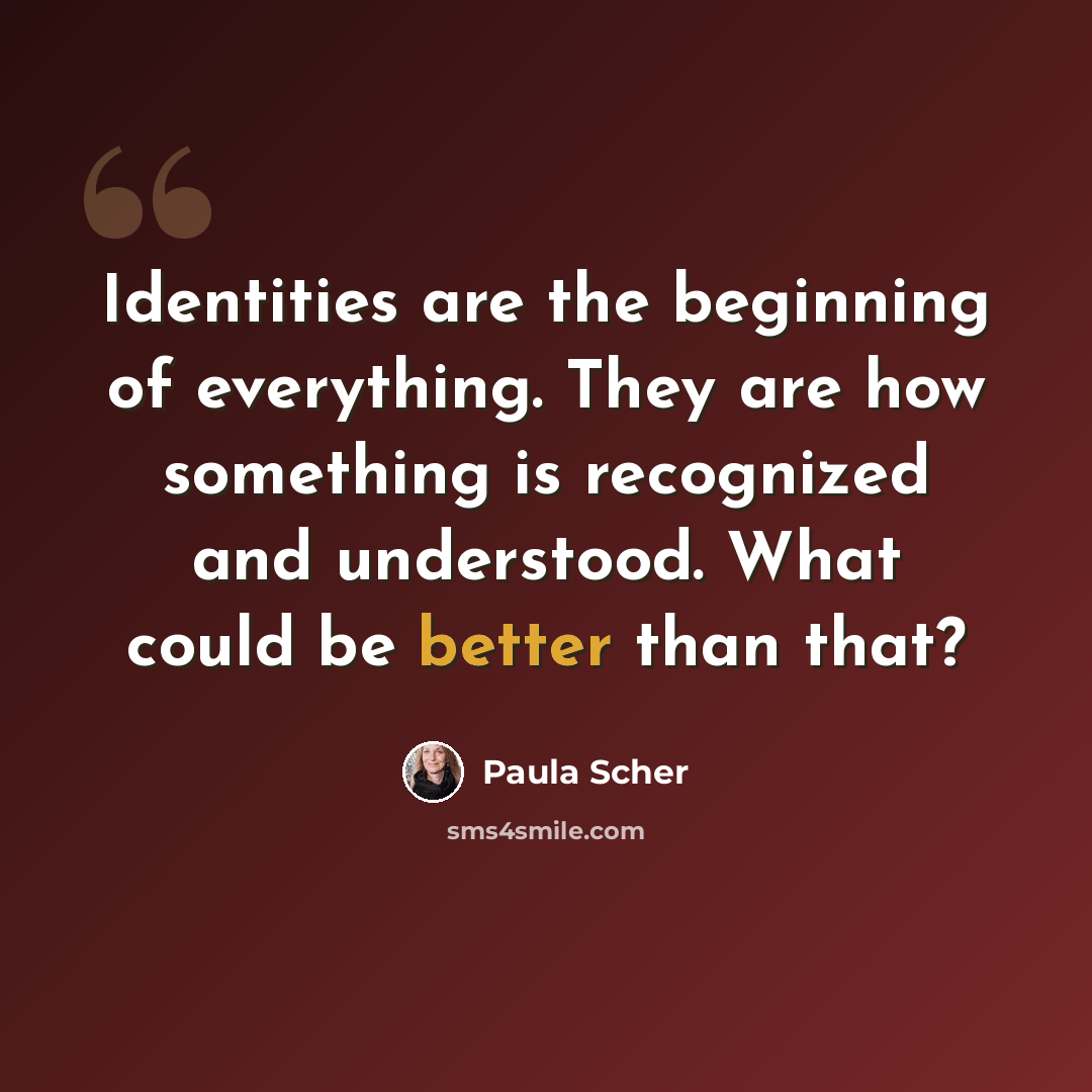“Identities are the beginning of everything. They are how something is recognized and understood. What could be better than that?” quote by Paula Scher