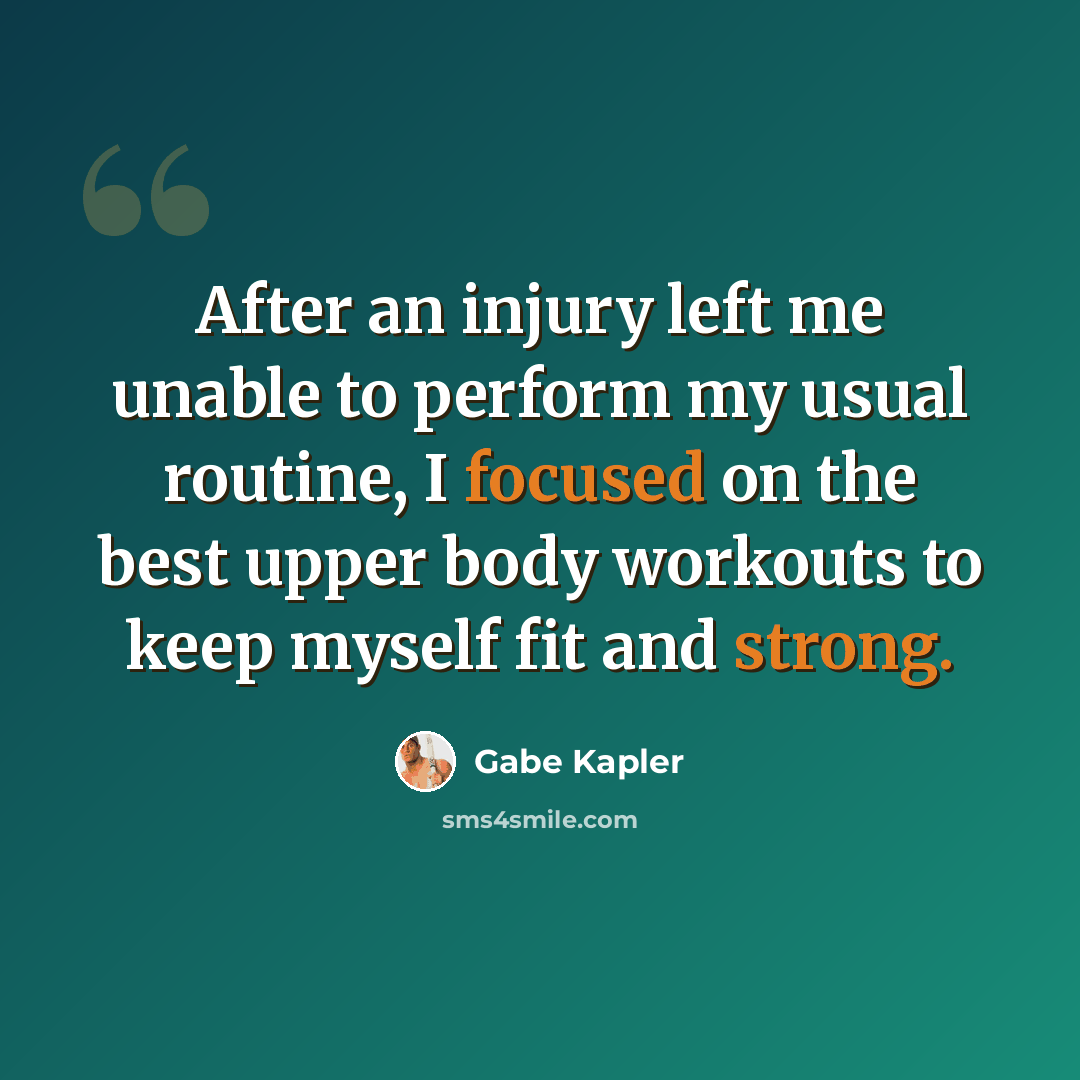 “After an injury left me unable to perform my usual routine, I focused on the best upper body workouts to keep myself fit and strong.” quote by Gabe Kapler