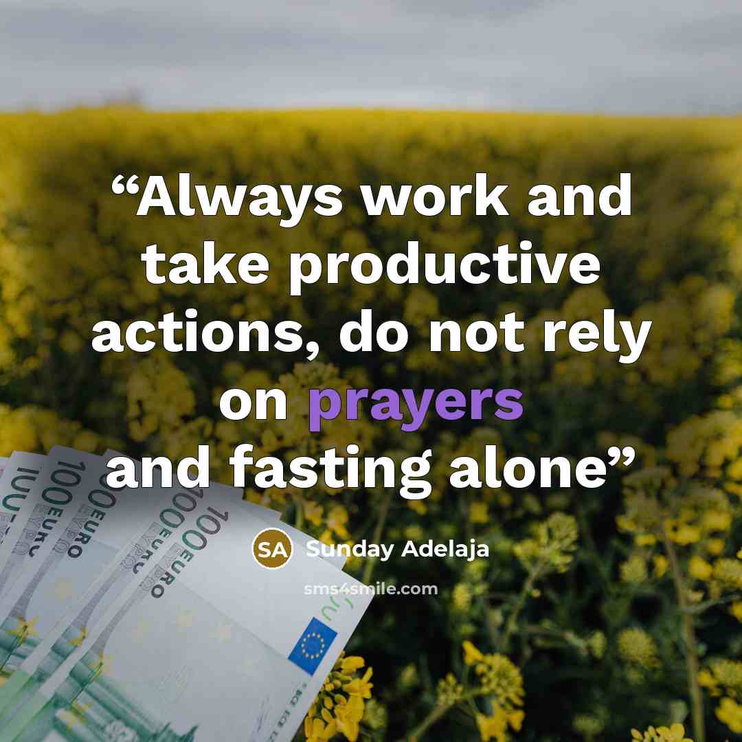 “Always work and take productive actions, do not rely on prayers and fasting alone” quote by Sunday Adelaja