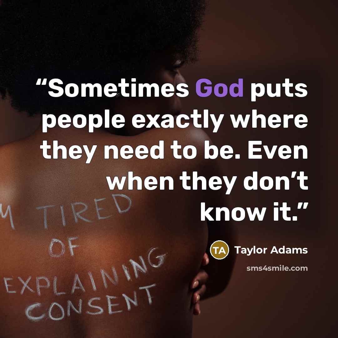 “Sometimes God puts people exactly where they need to be. Even when they don’t know it.” quote by Taylor Adams