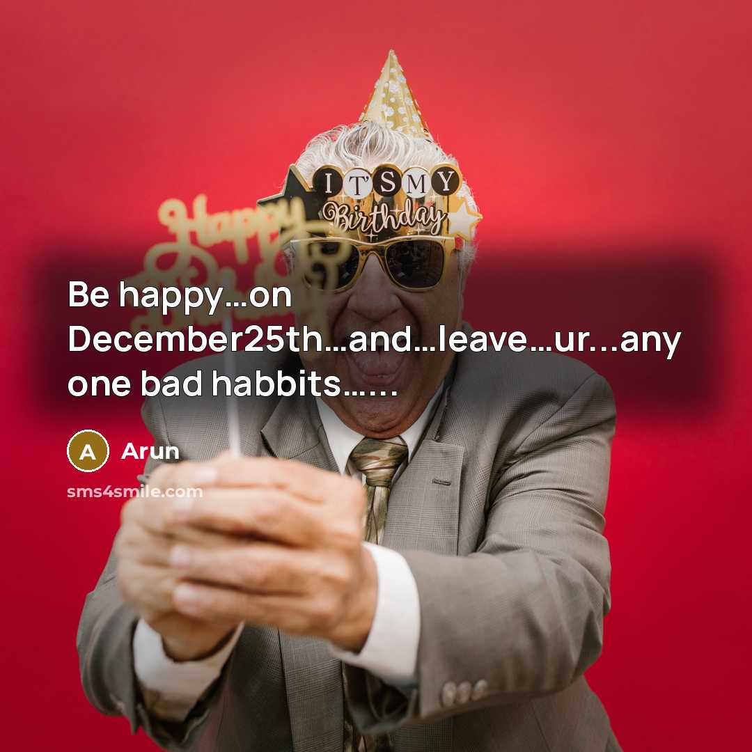 “Be happy…on December25th…and…leave…ur...any one bad habbits…...” quote by Arun