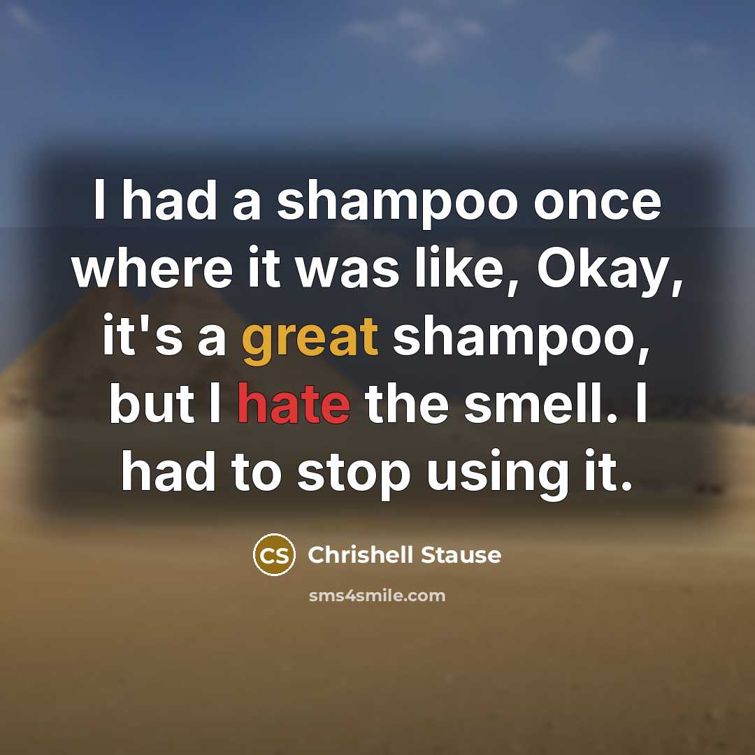 “I had a shampoo once where it was like, Okay, it's a great shampoo, but I hate the smell. I had to stop using it.” quote by Chrishell Stause