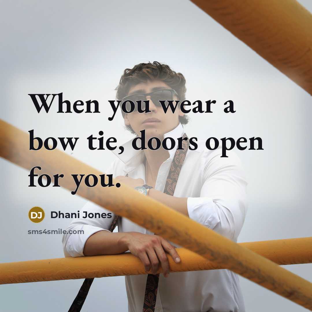 “When you wear a bow tie, doors open for you.” quote by Dhani Jones