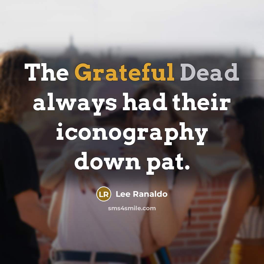 “The Grateful Dead always had their iconography down pat.” quote by Lee Ranaldo