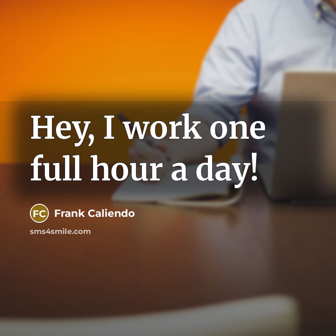 “Hey, I work one full hour a day!” quote by Frank Caliendo