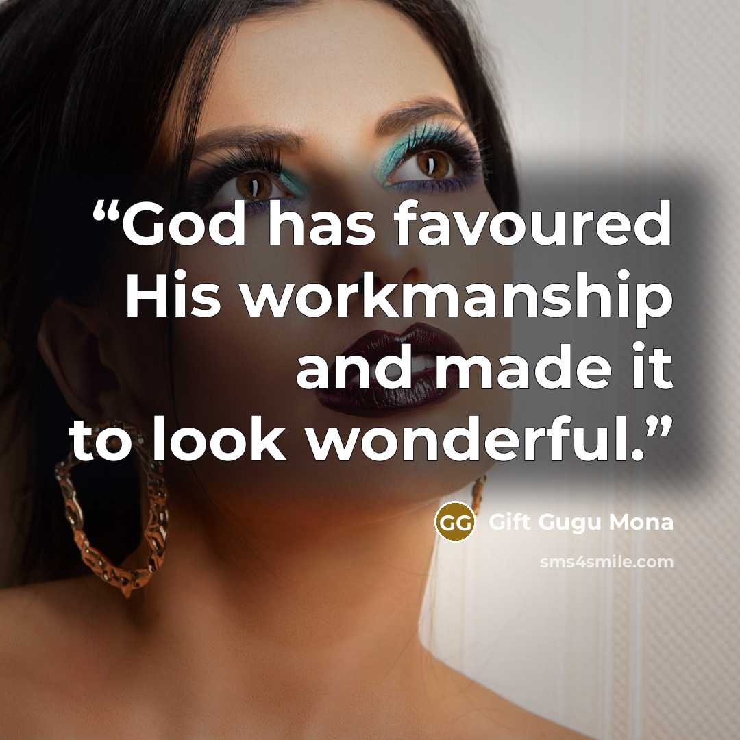 “God has favoured His workmanship and made it to look wonderful.” quote by Gift Gugu Mona