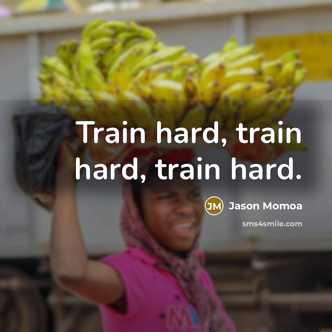 “Train hard, train hard, train hard.” quote by Jason Momoa