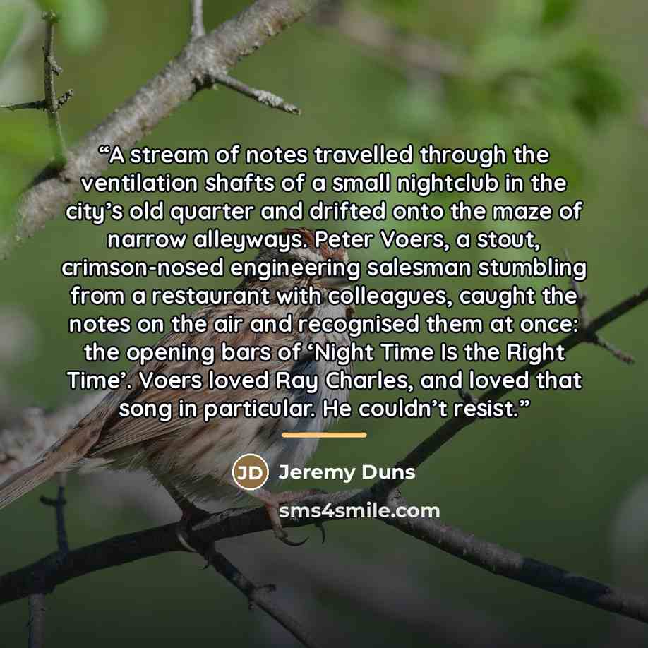 “A stream of notes travelled through the ventilation shafts of a small nightclub in the city’s old quarter and drifted onto the maze of narrow alleyways. Peter Voers, a stout, crimson-nosed engineering salesman stumbling from a restaurant with colleagues, caught the notes on the air and recognised…” quote by Jeremy Duns