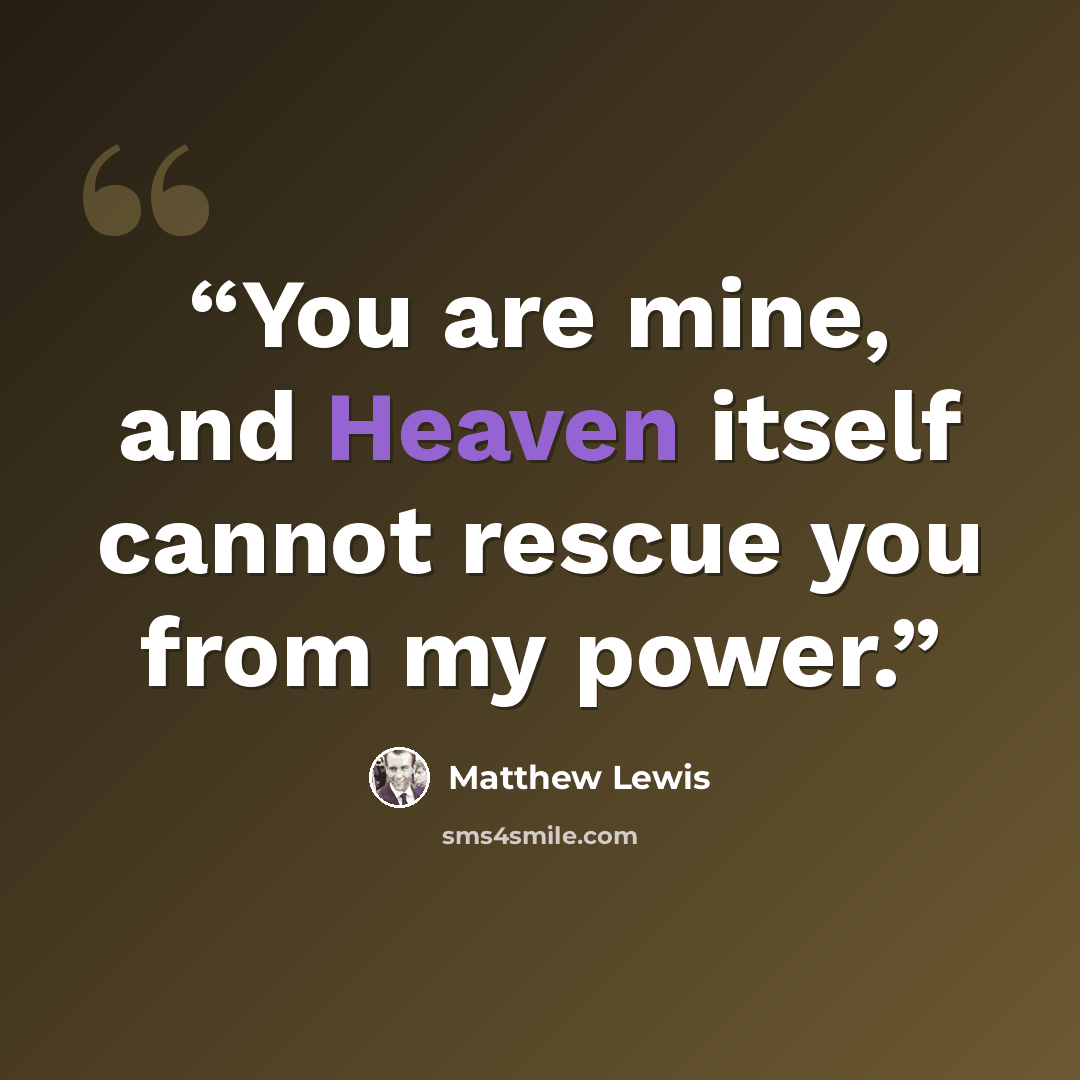 “You are mine, and Heaven itself cannot rescue you from my power.” quote by Matthew Lewis