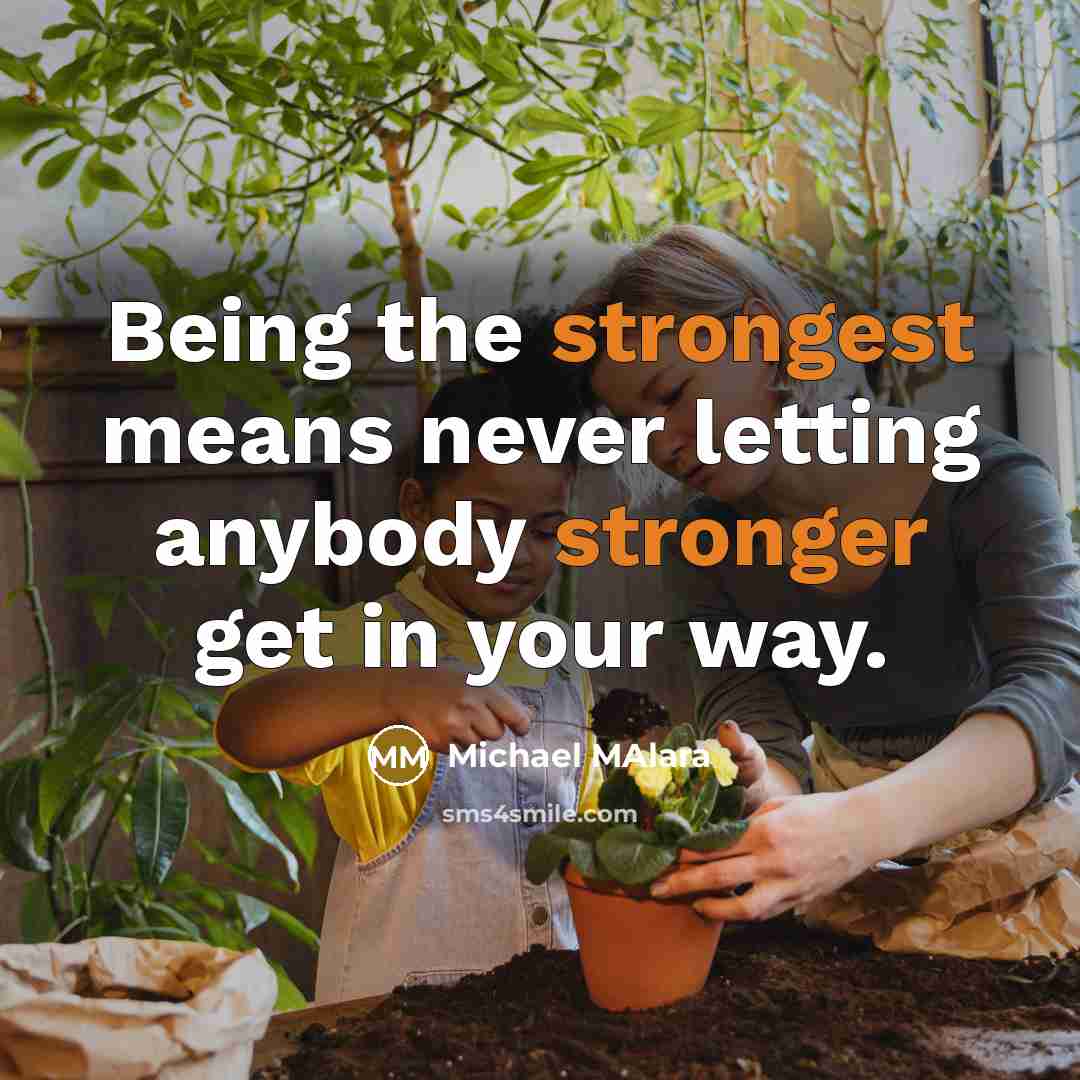 “Being the strongest means never letting anybody stronger get in your way.” quote by Michael Malara
