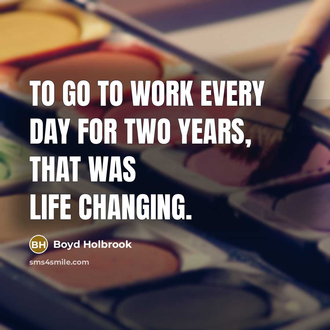 “To go to work every day for two years, that was life changing.” quote by Boyd Holbrook