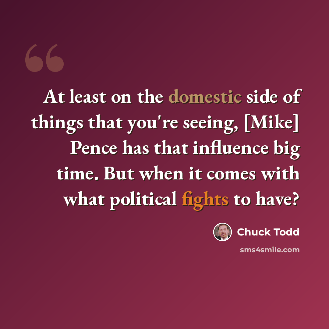 “At least on the domestic side of things that you're seeing, [Mike] Pence has that influence big time. But when it comes with what political fights to have?” quote by Chuck Todd