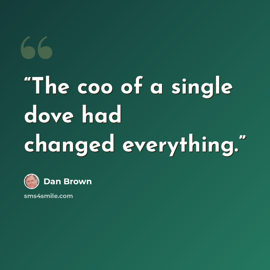 “The coo of a single dove had changed everything.” quote by Dan Brown
