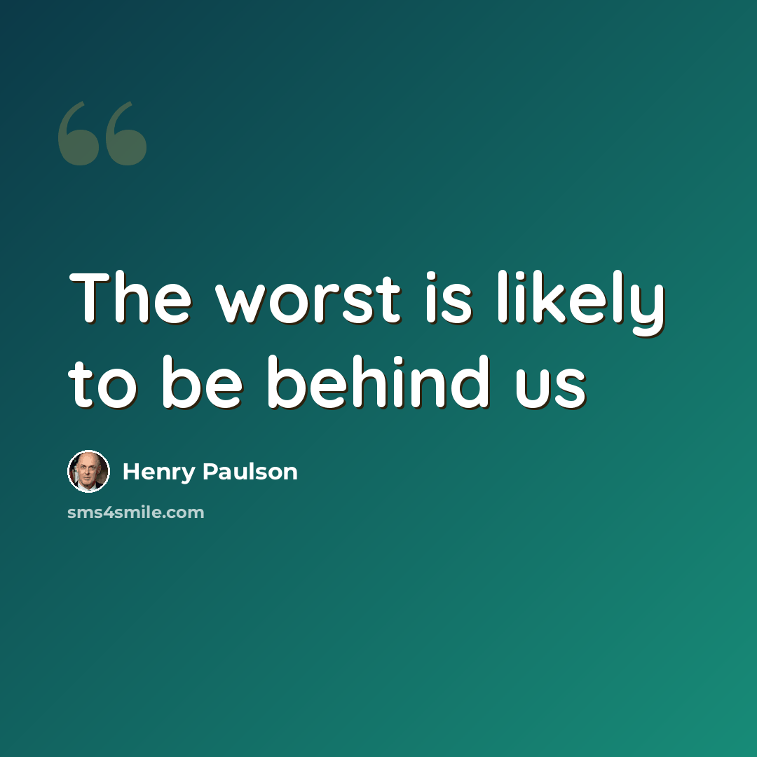“The worst is likely to be behind us” quote by Henry Paulson