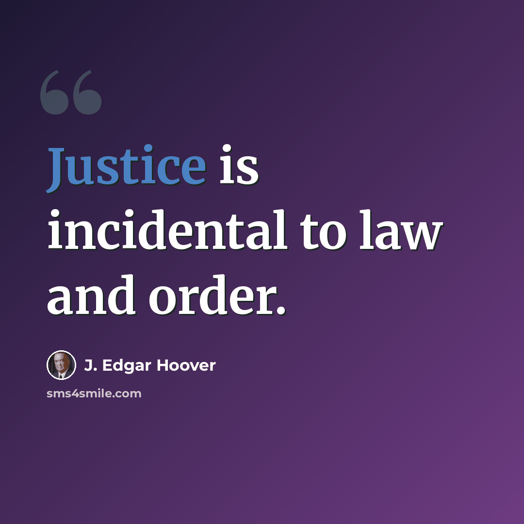“Justice is incidental to law and order.” quote by J. Edgar Hoover