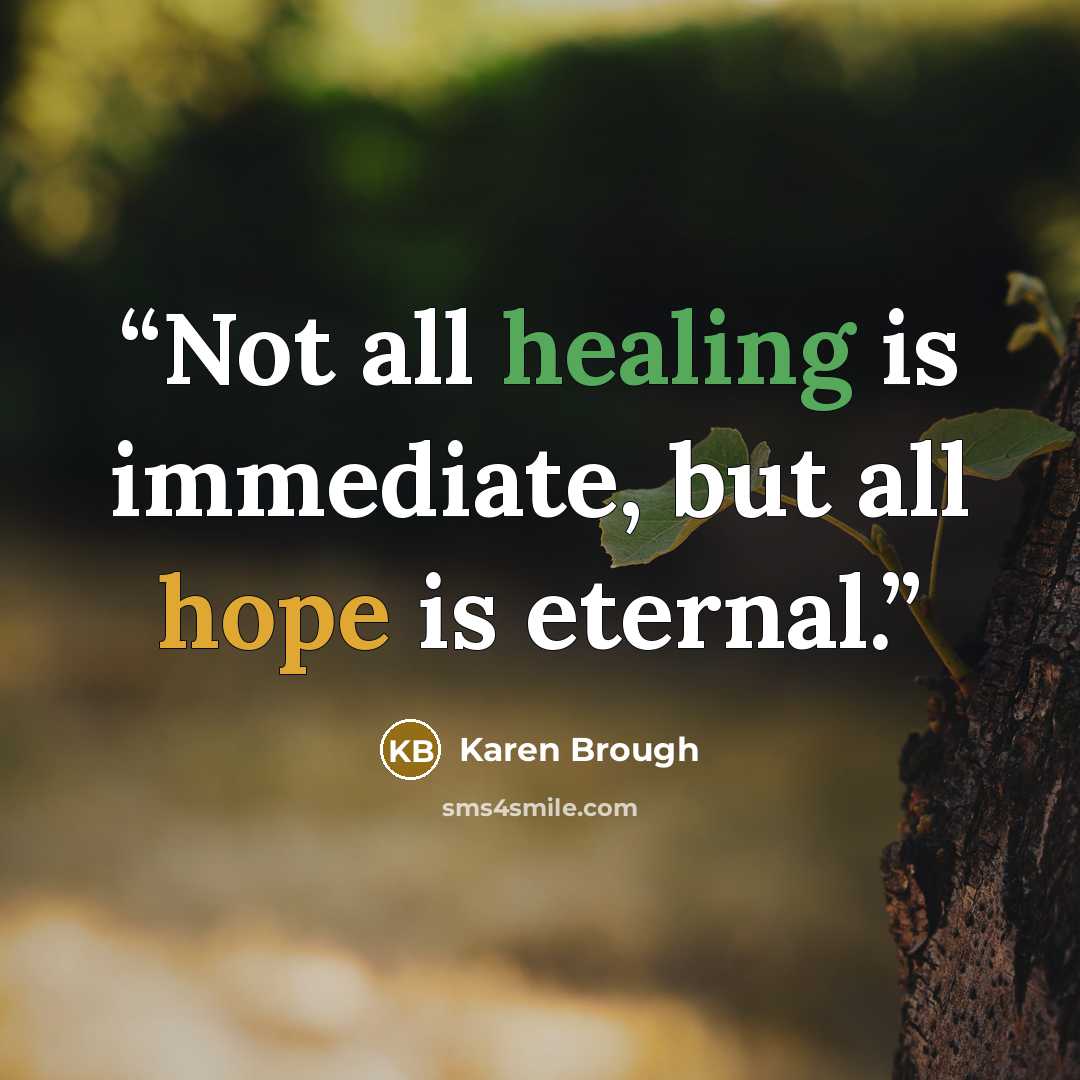 “Not all healing is immediate, but all hope is eternal.” quote by Karen Brough