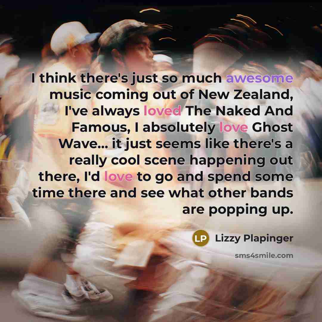 “I think there's just so much awesome music coming out of New Zealand, I've always loved The Naked And Famous, I absolutely love Ghost Wave... it just seems like there's a really cool scene happening out there, I'd love to go and spend some time there and see what other bands are popping up.” quote by Lizzy Plapinger