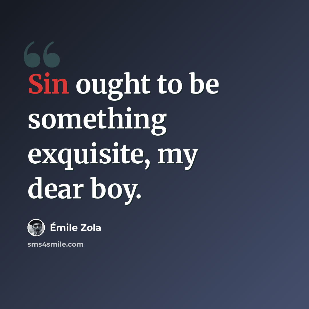 “Sin ought to be something exquisite, my dear boy.” quote by Emile Zola