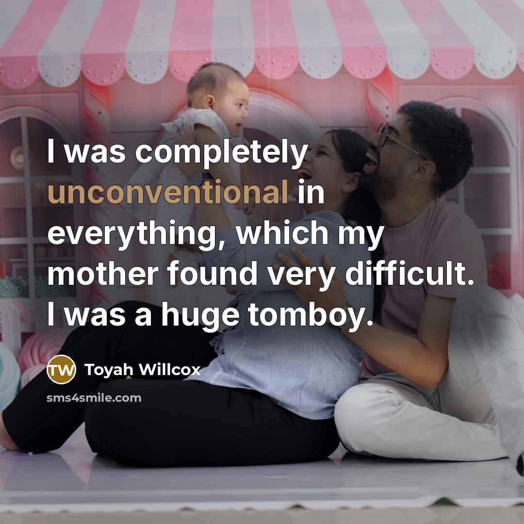 “I was completely unconventional in everything, which my mother found very difficult. I was a huge tomboy.” quote by Toyah Willcox