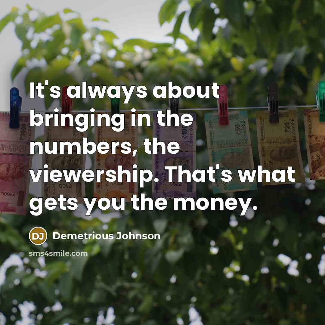 “It's always about bringing in the numbers, the viewership. That's what gets you the money.” quote by Demetrious Johnson