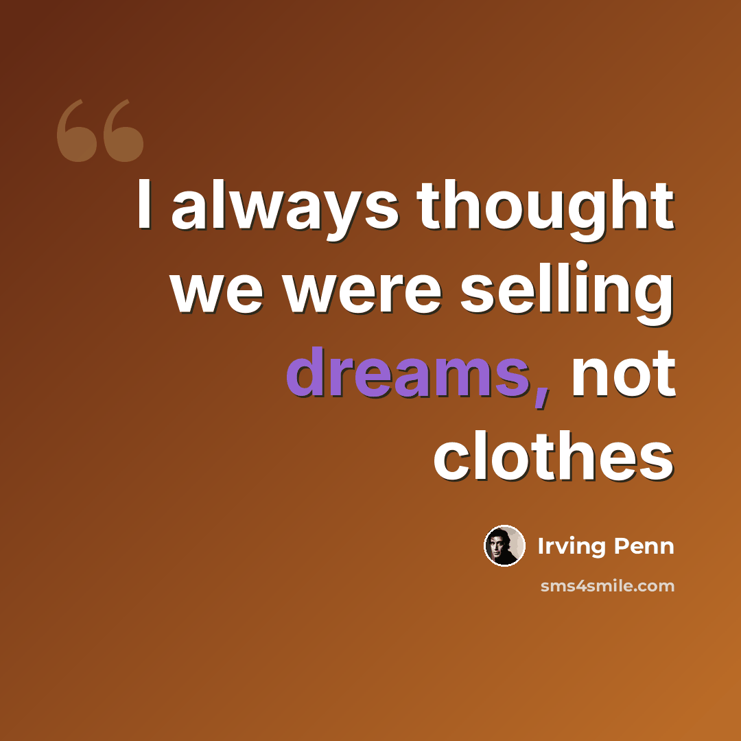 “I always thought we were selling dreams, not clothes” quote by Irving Penn