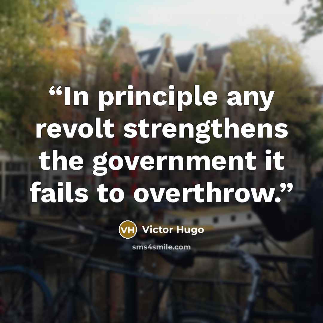 “In principle any revolt strengthens the government it fails to overthrow.” quote by victor hugo