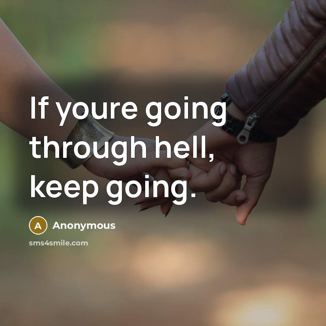 “If youre going through hell, keep going.” quote by Anonymous