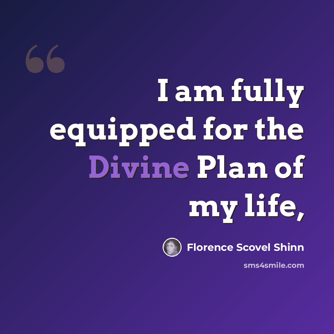 “I am fully equipped for the Divine Plan of my life,” quote by Florence Scovel Shinn