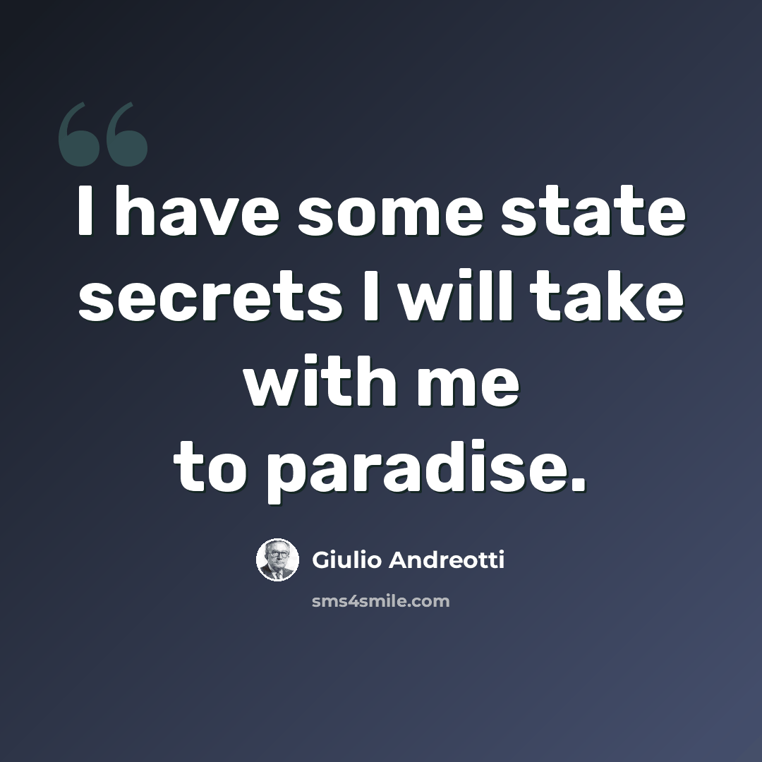 “I have some state secrets I will take with me to paradise.” quote by Giulio Andreotti