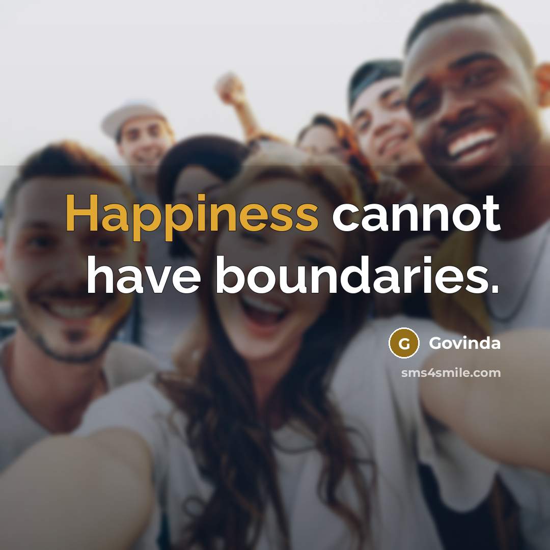 “Happiness cannot have boundaries.” quote by Govinda