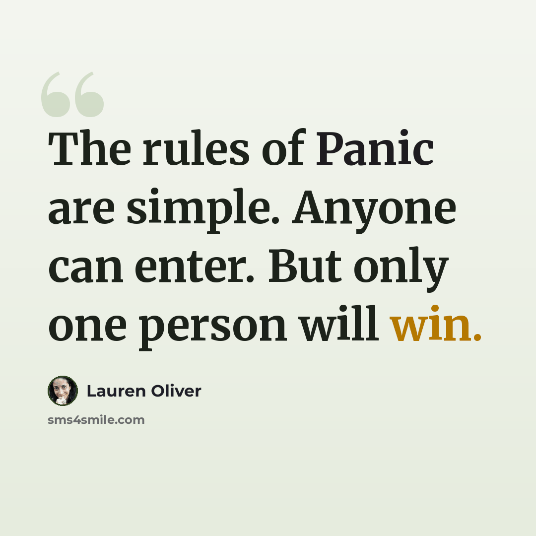 “The rules of Panic are simple. Anyone can enter. But only one person will win.” quote by Lauren Oliver