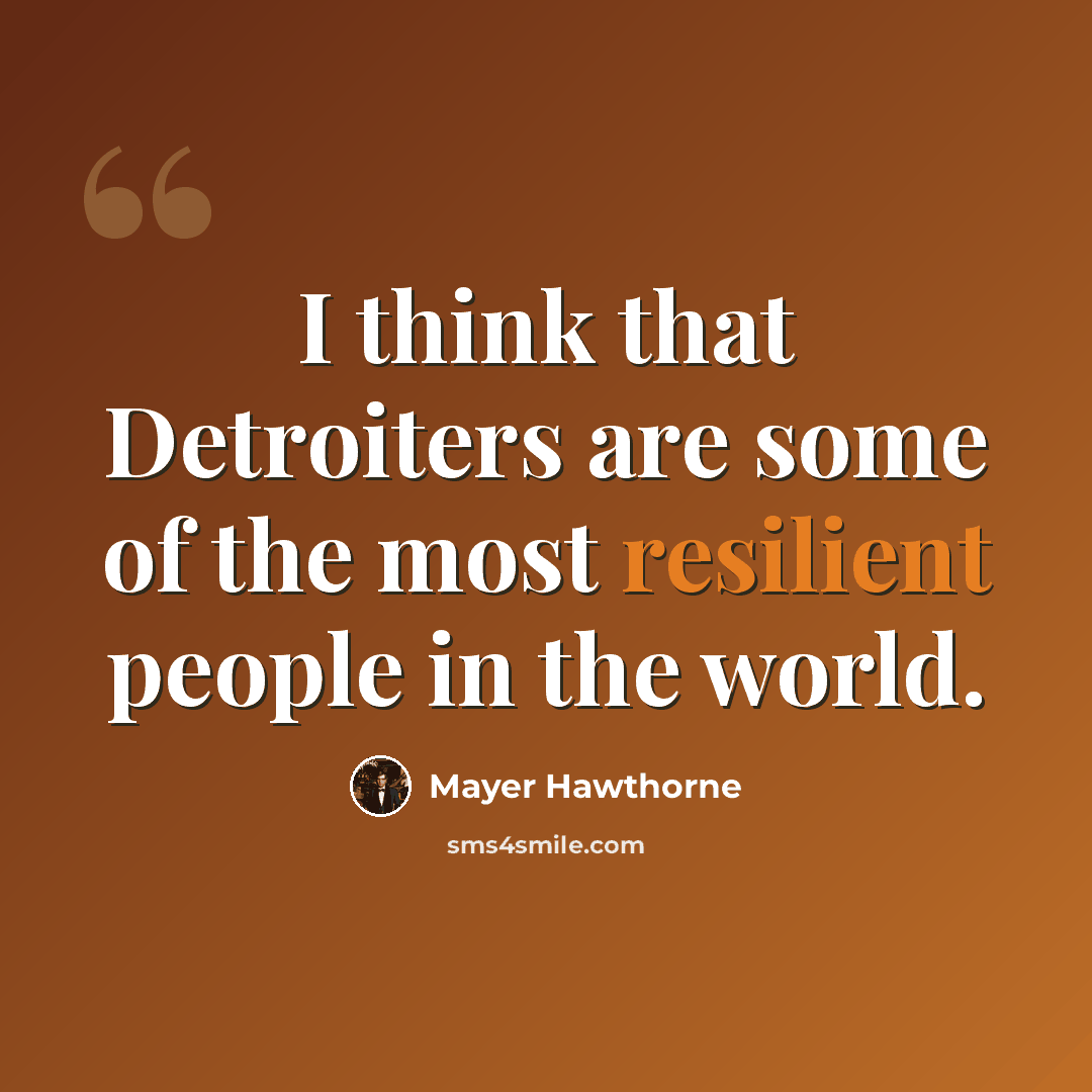 “I think that Detroiters are some of the most resilient people in the world.” quote by Mayer Hawthorne
