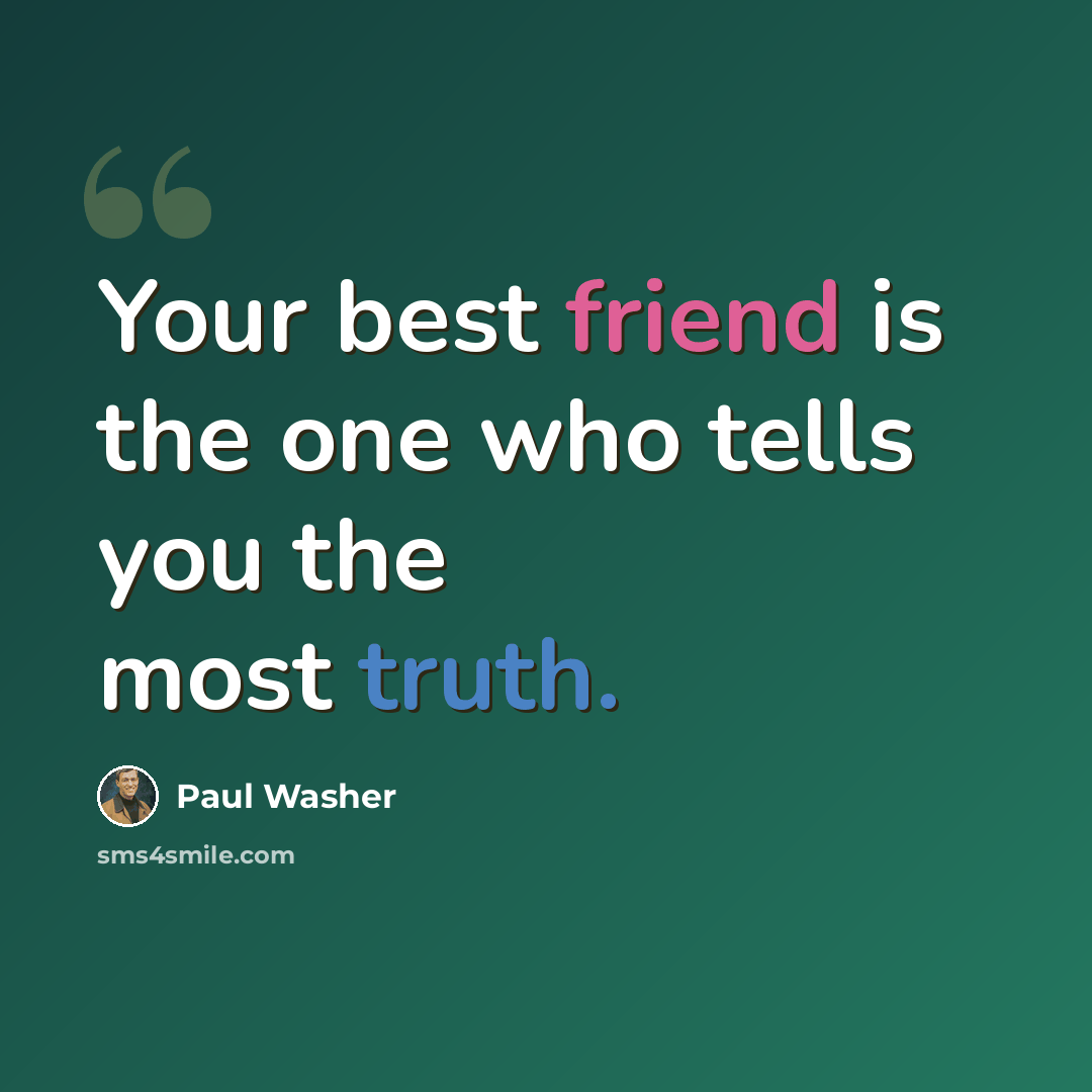 “Your best friend is the one who tells you the most truth.” quote by Paul Washer